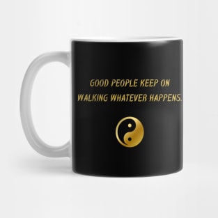 Good People Keep On Walking Whatever Happens. Mug